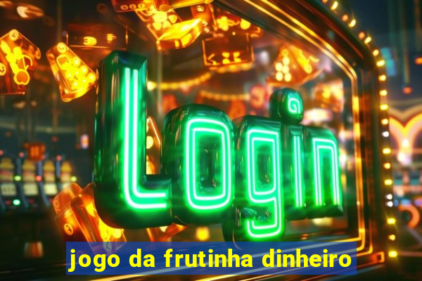 jogo da frutinha dinheiro